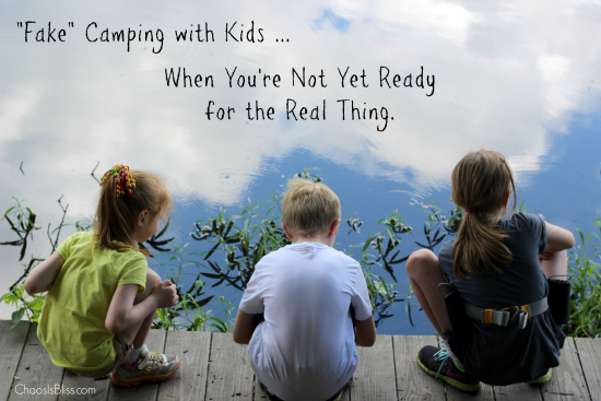 Fake Camping with Kids, when you're not quite ready for the real thing!