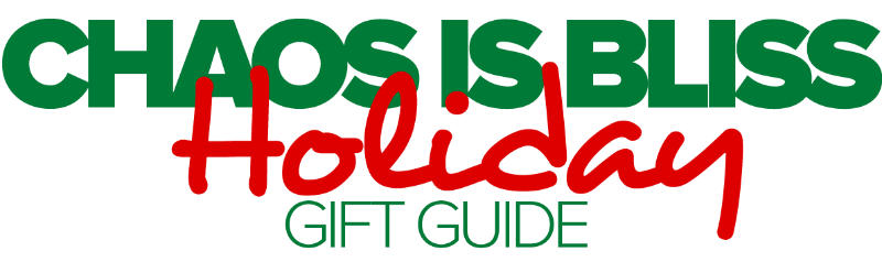 Chaos Is Bliss Holiday Gift Guide